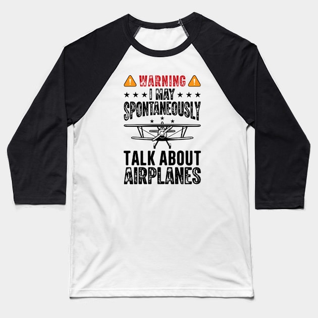 Warning I May Spontaneously Talk About Airplanes Baseball T-Shirt by badrianovic